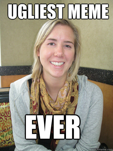 UGLIEST MEME EVER  ALYSSA BEREZNAK