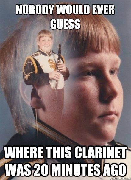 Nobody would ever guess where this clarinet was 20 minutes ago  PTSD Clarinet Boy