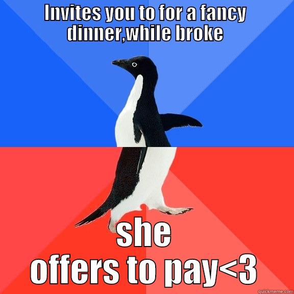 INVITES YOU TO FOR A FANCY DINNER,WHILE BROKE SHE OFFERS TO PAY<3 Socially Awkward Awesome Penguin