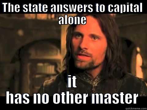 THE STATE ANSWERS TO CAPITAL ALONE IT HAS NO OTHER MASTER Misc