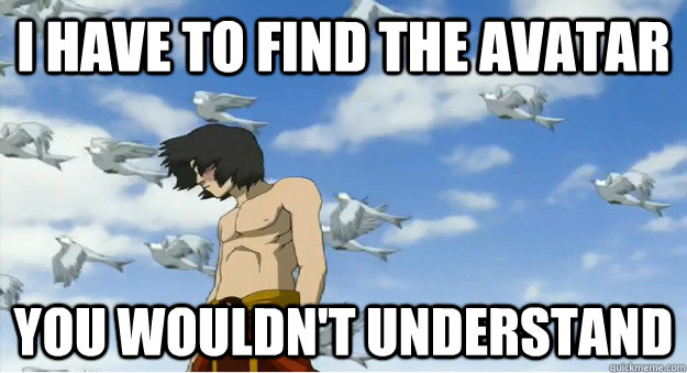 I have to find the Avatar you wouldn't understand - I have to find the Avatar you wouldn't understand  Misc