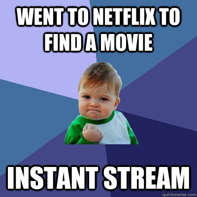 Went to Netflix to find a movie instant stream  Success Kid