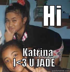          HI     KATRINA I<3 U JADE Misc