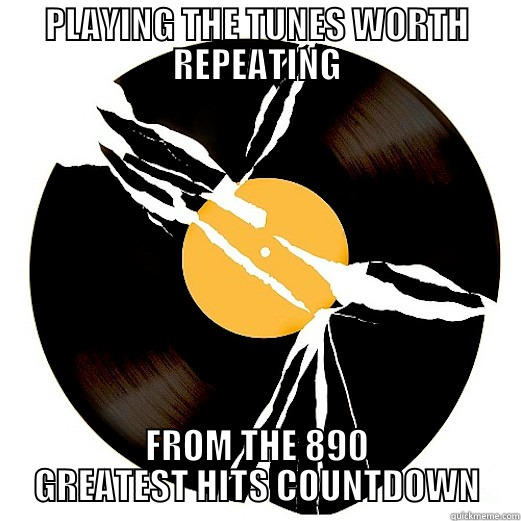 PLAYING THE TUNES WORTH REPEATING FROM THE 890 GREATEST HITS COUNTDOWN Misc