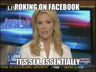 Poking on facebook It's sex, essentially  - Poking on facebook It's sex, essentially   Megyn Kelly