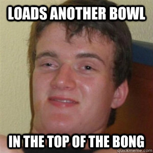 Loads another bowl in the top of the bong - Loads another bowl in the top of the bong  Misc