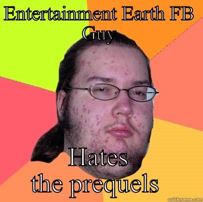 ENTERTAINMENT EARTH FB GUY HATES THE PREQUELS  Butthurt Dweller