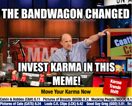 The bandwagon changed invest karma in this meme! - The bandwagon changed invest karma in this meme!  Mad Karma with Jim Cramer