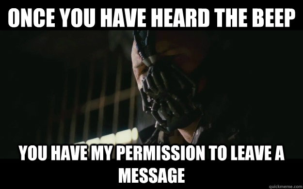 Once you have heard the beep you have my permission to leave a message  - Once you have heard the beep you have my permission to leave a message   Badass Bane