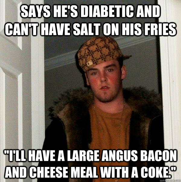 Says he's diabetic and can't have salt on his fries 