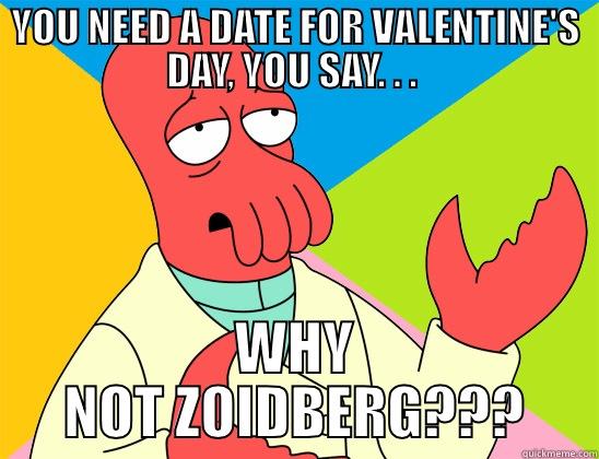 YOU NEED A DATE FOR VALENTINE'S DAY, YOU SAY. . .  WHY NOT ZOIDBERG??? Futurama Zoidberg 