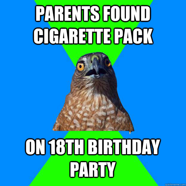 Parents found cigarette pack On 18th birthday party  Hawkward