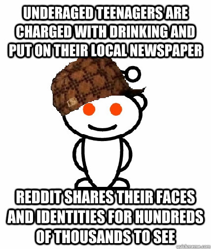 underaged teenagers are charged with drinking and put on their local newspaper reddit shares their faces and identities for hundreds of thousands to see - underaged teenagers are charged with drinking and put on their local newspaper reddit shares their faces and identities for hundreds of thousands to see  Scumbag Reddit