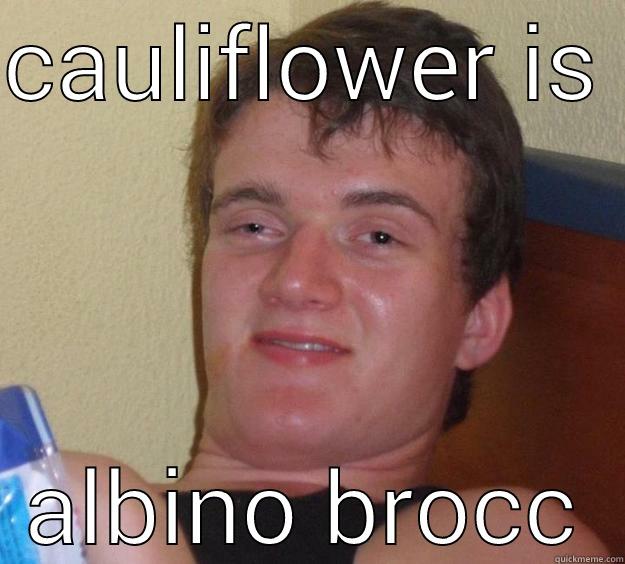 CAULIFLOWER IS ALBINO BROCCOLI 10 Guy