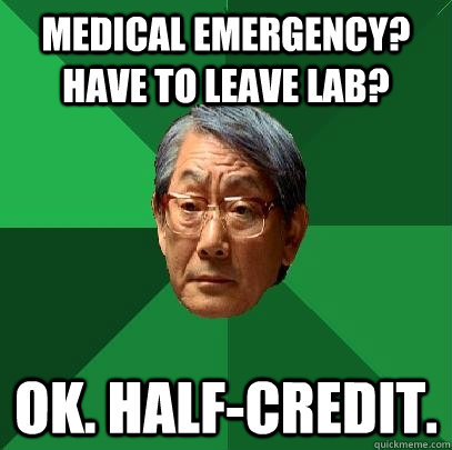 Medical Emergency? Have to leave lab? Ok. Half-credit.  High Expectations Asian Father