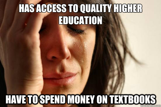 Has access to quality higher education have to spend money on textbooks  First World Problems