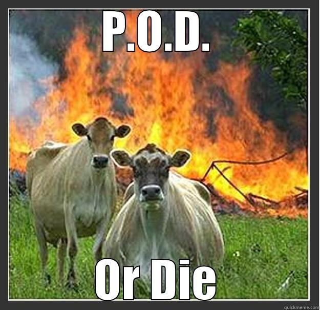 We take work seriously - P.O.D. OR DIE Evil cows