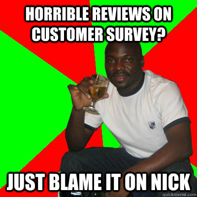 Horrible reviews on customer survey? just blame it on nick - Horrible reviews on customer survey? just blame it on nick  Low Expectations Black Father