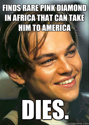 Finds rare pink diamond in Africa that can take him to america DIES.   Bad Luck Leonardo Dicaprio