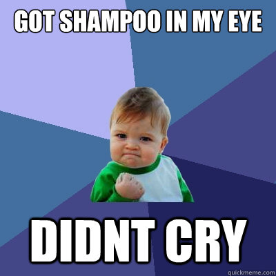 GOT SHAMPOO IN MY EYE DIDNT CRY  Success Kid