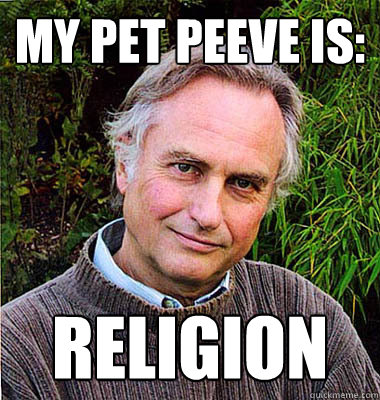 My pet peeve is: Religion  Scumbag Atheist