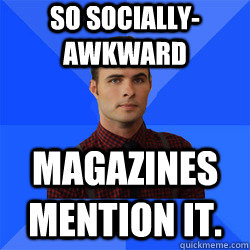 So socially-awkward magazines mention it.  Socially Awkward Darcy