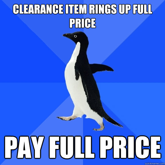 Clearance item rings up full price pay full price  Socially Awkward Penguin