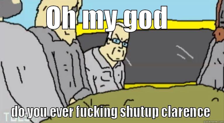 OH MY GOD  DO YOU EVER FUCKING SHUTUP CLARENCE Misc