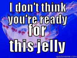 misunderstood jellyfish - I DON'T THINK YOU'RE READY FOR THIS JELLY Misc