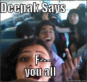 DEEPAK SAYS          F---           YOU ALL             Misc