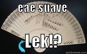 Fala lek! -         EAE SUAVE                     LEK!?        Misc