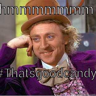 HMMMMMMM #THATSGOODCANDY  Creepy Wonka