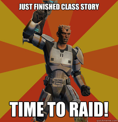 Just finished Class Story
 Time to raid!  Swtor Noob