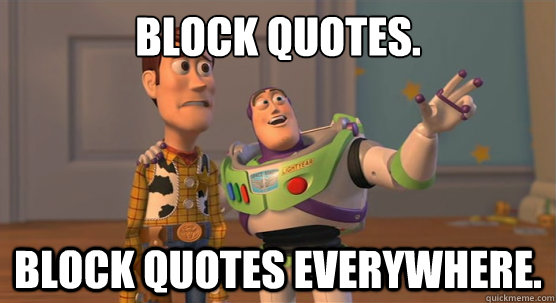 Block quotes. block quotes everywhere. - Block quotes. block quotes everywhere.  Toy Story Everywhere