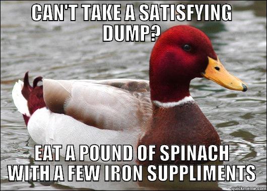 CAN'T TAKE A SATISFYING DUMP? EAT A POUND OF SPINACH WITH A FEW IRON SUPPLIMENTS Malicious Advice Mallard