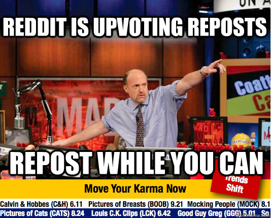 Reddit is upvoting reposts Repost while you can  Mad Karma with Jim Cramer