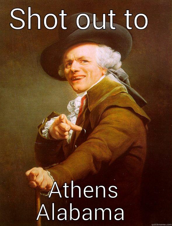 SHOT OUT TO  ATHENS ALABAMA  Joseph Ducreux