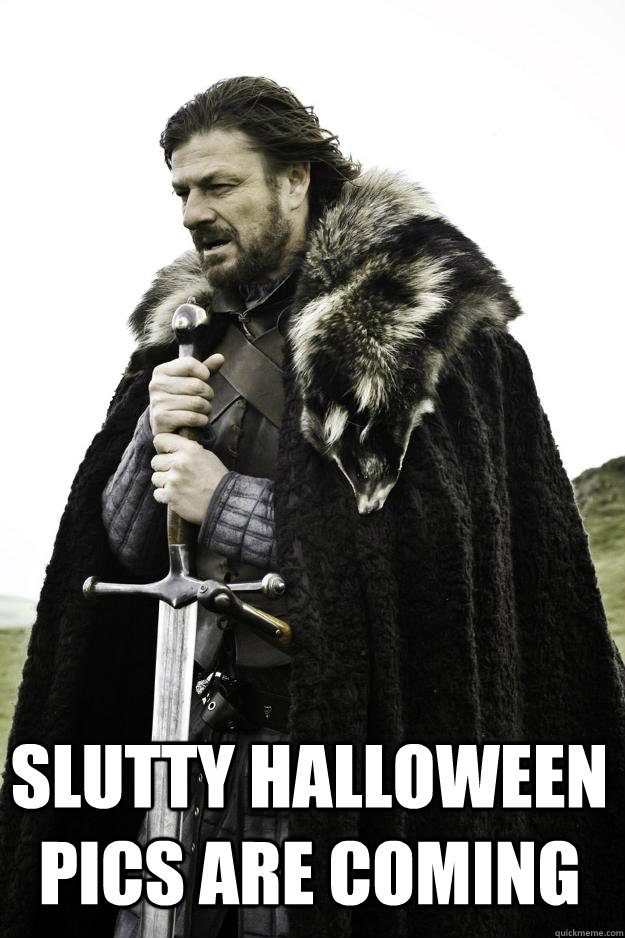  Slutty Halloween pics are coming  Winter is coming