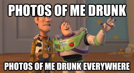 photos of me drunk photos of me drunk everywhere  Toy Story Everywhere