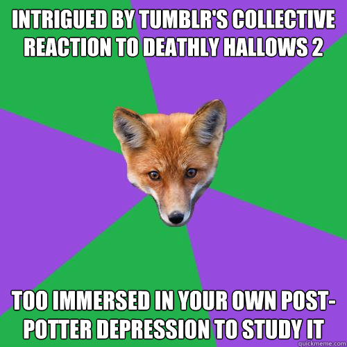 Intrigued by tumblr's collective reaction to deathly hallows 2 too immersed in your own Post-Potter Depression to study it  Anthropology Major Fox