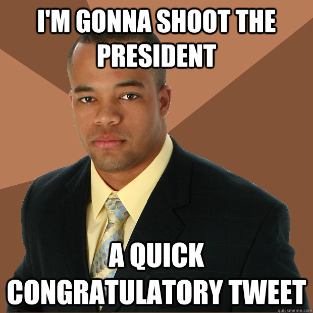 i'm gonna shoot the president a quick congratulatory tweet  Successful Black Man