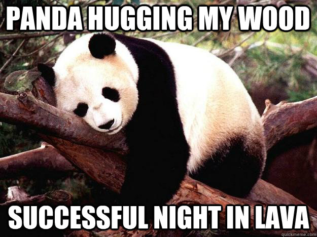 PANDA HUGGING MY WOOD SUCCESSFUL NIGHT IN LAVA  Procrastination Panda