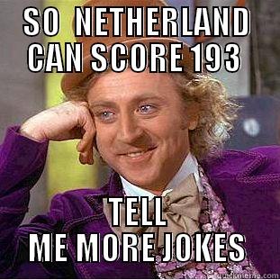 SO  NETHERLAND CAN SCORE 193  TELL ME MORE JOKES Creepy Wonka