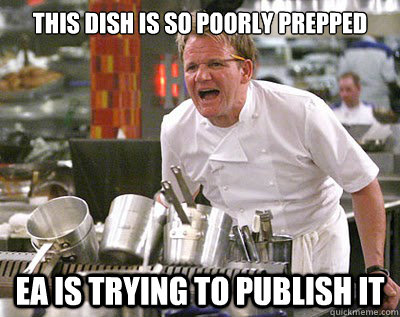 this dish is so poorly prepped EA is trying to publish it  Chef Ramsay