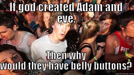 IF GOD CREATED ADAM AND EVE. THEN WHY WOULD THEY HAVE BELLY BUTTONS? Sudden Clarity Clarence