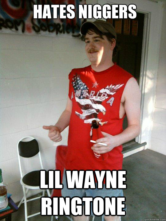 Hates Niggers Lil wayne ringtone  Redneck Randal