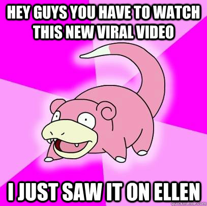 Hey guys you have to watch this new viral video i just saw it on ellen  Slowpoke