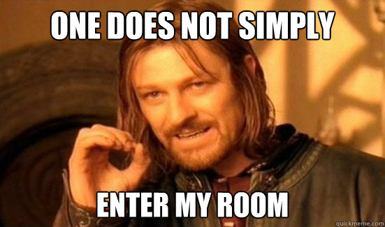 One Does Not Simply enter my room - One Does Not Simply enter my room  Boromir