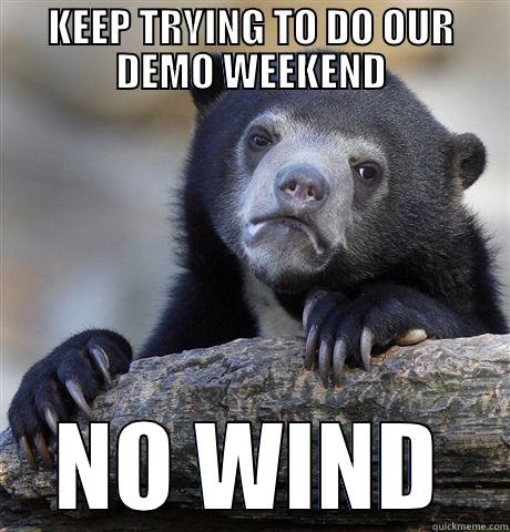 KEEP TRYING TO DO OUR DEMO WEEKEND NO WIND Confession Bear