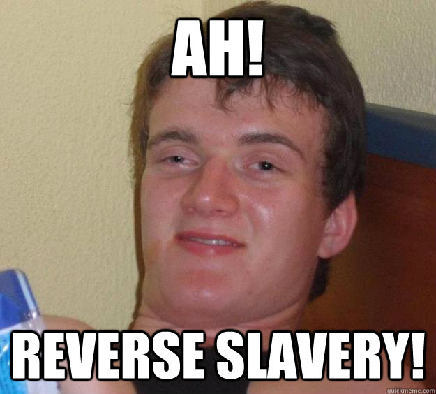 Ah! Reverse Slavery! - Ah! Reverse Slavery!  10 Guy